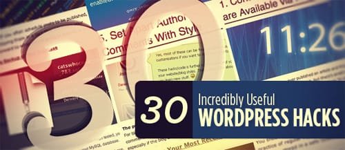 30 Incredibly Useful WordPress Hacks