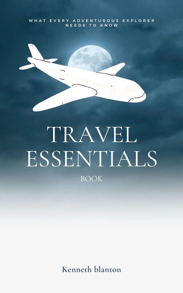 Travel Essentials : What Every Adventurous Explorer Needs to Know